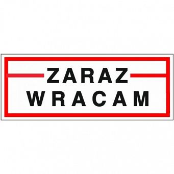 Tabliczka "Zaraz wracam"